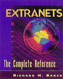 Extranets: The Complete Sourcebook