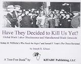 Have They Decided to Kill Us Yet: Global Black Labor Obsolescence and Manufactured Black Genocide