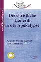 Die christliche Esoterik in der Apokalypse: Gegenwart und Zukunft der Menschheit