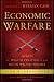 Economic Warfare: Secrets of Wealth Creation in the Age of Welfare Politics