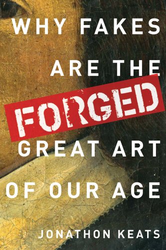 Download Forged: Why Fakes are the Great Art of Our Age