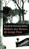 Bildnis der Mutter als junge Frau - Friedrich Christian Delius