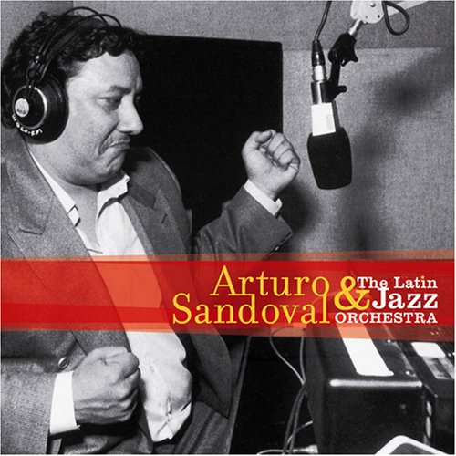 Arturo Sandoval - Arturo Sandoval & the Latin Jazz Orchestra - Zortam Music