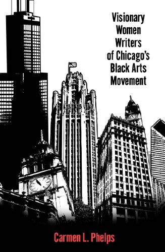 Visionary Women Writers of Chicago's Black Arts Movement (Margaret Walker Alexander Series in African American Studies)