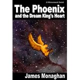The Phoenix and the Dream King's Heart (The Phoenix Odyssey) ~ James Monaghan