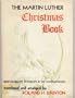 THE MARTIN LUTHER CHRISTMAS BOOK With Celebrated Woodcuts by His Contemporaries translated and arranged by Roland H. Bainton