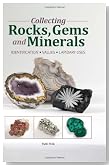 Collecting Rocks, Gems & Minerals: Easy Identification - Values - Lapidary Uses