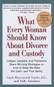 What Every Woman Should Know About Divorce and Custody (Rev): Judges, Lawyers, and Therapists Share Winning Strategies on How toKeep the Kids, the Cash, and Your Sanity