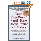 What Every Woman Should Know About Divorce and Custody (Rev): Judges, Lawyers, and Therapists Share... by J.D., Gayle Rosenwald Smith and Sally Abrahms