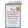 What Every Woman Should Know About Divorce and Custody (Rev): Judges, Lawyers, and Therapists Share Winning Strategies on How toKeep the Kids, the Cash, and Your Sanity