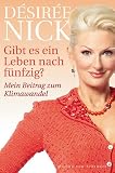 Gibt es ein Leben nach f&uuml;nfzig?: Mein Beitrag zum Klimawandel - D&eacute;sir&eacute;e Nick