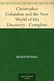 Christopher Columbus and the New World of His Discovery - Complete