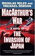 MacArthur's War: A Novel of the Invasion of Japan