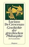 Geschichte der griechischen Philosophie. Die Vorsokratiker - Luciano DeCrescenzo