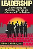 Leadership: Understanding the Dynamics of Power and Influence in Organizations