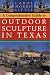 Book A Comprehensive Guide to Outdoor Sculpture in Texas