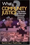 What is Community Justice?: Case Studies of Restorative Justice and Community Supervision (Key Questions for Criminal Justice)