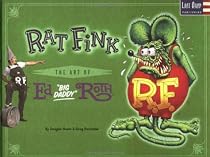 Rat Fink: The Art of Ed "Big Daddy" Roth