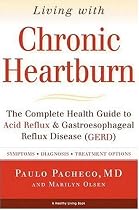 Living With Chronic Heartburn: The Complete Health Guide to Acid Reflux & Gastroesophageal Reflux Disease (GERD)