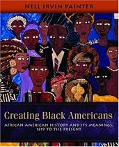 Creating Black Americans: African-American History and Its Meanings, 1619 to the Present
