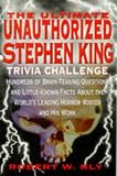 The Ultimate Unauthorized Stephen King Trivia Challenge: Hundreds of Brainteasing Questions on Minute Details and Little-Known Facts About the World's Leading Horror Writer and His Work