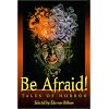 Be Afraid!: Tales of Horror