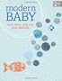 Modern Baby: Easy, Fresh and Fun Quilt Designs