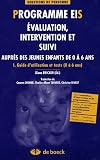 Programme EIS Evaluation, intervention et suivi aupr�s des jeunes enfants de 0 � 6 ans : Tome 1, Guide d'utilisation et tests (0 � 6 ans)