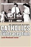 Catholics And Contraception: An American History (Cushwa Center Studies of Catholicism in Twentieth-Century America); ISBN: 0801440033; by: <b>Leslie Woodcock Tentler</b>