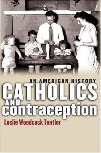 Catholics And Contraception: An American History (Cushwa Center Studies of Catholicism in Twentieth-Century America)