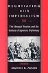 Negotiating with Imperialism: The Unequal Treaties and the Culture of Japanese Diplomacy