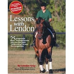 Lessons with Lendon: 25 Progressive Dressage Lessons Take You from Basic "Whoa and Go" to Your First Competition (Popular Training Series from Practical Horseman)