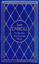 Lewis Carroll: The Complete, Fully Illustrated Works, Deluxe Edition