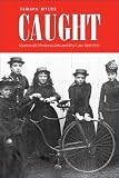 Caught: Montreal s Modern Girls And the Law, 1869-1945