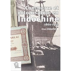 Commerce et colonisation en Indochine (1860-1945) : Les maisons de commerce fran�aises, un si�cle d'aventure humaine