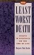 The Least Worst Death: Essays in Bioethics on the End of Life