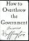 How to Overthrow the Government