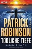 T&ouml;dliche Tiefe - U.S.S - Shark: Roman - Patrick Robinson