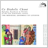 Ce Diabolic Chant: Ballades, Rondeaus & Virelais of the late fourteenth century