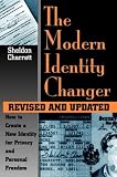 Modern Identity Changer: How To Create And Use A New Identity For Privacy And Personal Freedom