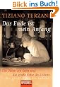 Das Ende ist mein Anfang: Ein Vater, ein Sohn und die gro�e Reise des Lebens