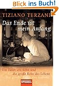 Das Ende ist mein Anfang: Ein Vater, ein Sohn und die gro�e Reise des Lebens