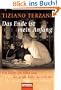 Das Ende ist mein Anfang: Ein Vater, ein Sohn und die gro�e Reise des Lebens