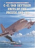 C-47/R4D Skytrain Units of the Pacific and CBI (Combat Aircraft)