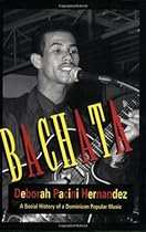 Bachata A Social History of a Dominican Popular Music Bachata A Social History of a Dominican Popular Music