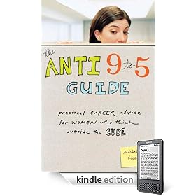 The Anti 9-to-5 Guide: Practical Career Advice for Women Who Think Outside the Cube