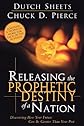 Releasing The Prophetic Destiny Of A Nation: Discovering How Your Future Can Be Greater Than Your Past