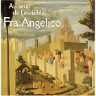 Au seuil de l'invisible, Fra Angelico: Le retable de Santa Trinita (Un Certain regard) by  Michel Feuillet