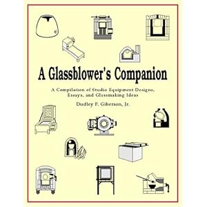 A Glassblower's Companion: A Compilation of Studio Equipment Designs, Essays, and... by Dudley F. Giberson, Fritz Dreisbach, and Linda Burdick