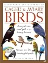 Illustrated Encyclopedia of Caged and Aviary Birds: A Comprehensive Visual Guide to Pet Birds of the World
